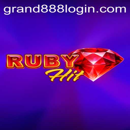 Exploring RubyHit: A Comprehensive Guide to the Thrilling Game and the GRAND888 Login Experience