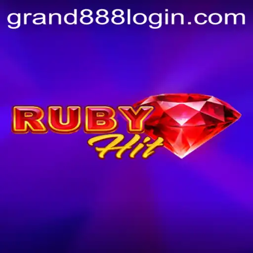 Exploring RubyHit: A Comprehensive Guide to the Thrilling Game and the GRAND888 Login Experience