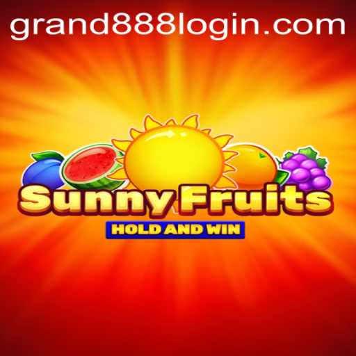Discover the Exciting World of SunnyFruits and Simplify Your Experience with GRAND888 Login