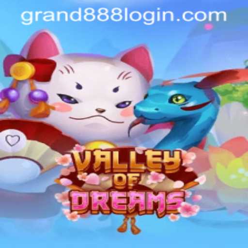 Exploring the Enchanting World of ValleyofDreams and Understanding GRAND888 Login